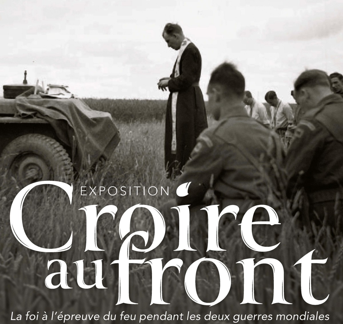 exposition « Croire au Front : la foi à l’épreuve du feu pendant les deux guerres mondiales » exposition « Croire au Front : la foi à l’épreuve du feu pendant les deux guerres mondiales »